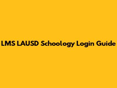 LMS LAUSD Schoology Login Guide