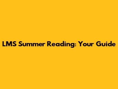 LMS Summer Reading: Your Guide