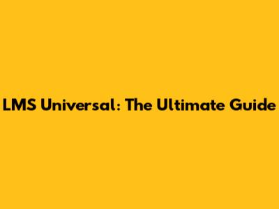 LMS Universal: The Ultimate Guide