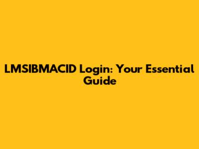 LMSIBMACID Login: Your Essential Guide