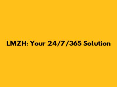 LMZH: Your 24/7/365 Solution