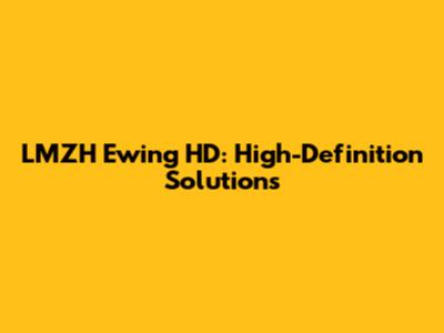 LMZH Ewing HD: High-Definition Solutions
