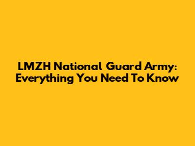 LMZH National Guard Army: Everything You Need To Know