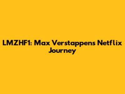 LMZHF1: Max Verstappen's Netflix Journey