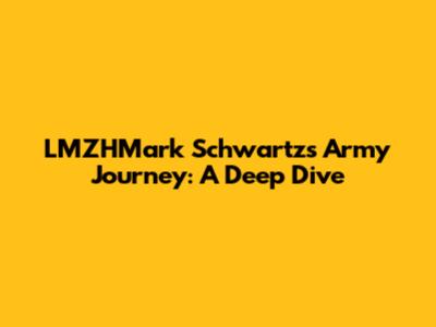 LMZHMark Schwartz's Army Journey: A Deep Dive