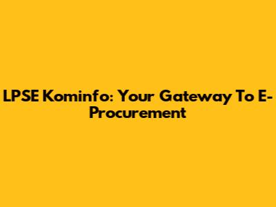 LPSE Kominfo: Your Gateway To E-Procurement