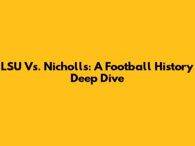 LSU Vs. Nicholls: A Football History Deep Dive