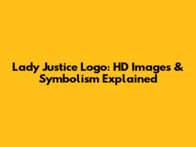 Lady Justice Logo: HD Images & Symbolism Explained