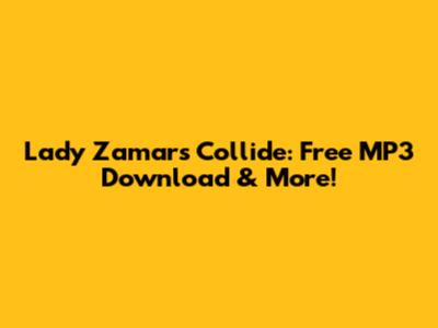 Lady Zamar's 'Collide': Free MP3 Download & More!