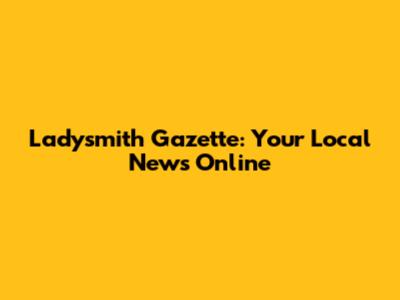 Ladysmith Gazette: Your Local News Online