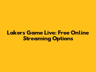 Lakers Game Live: Free Online Streaming Options