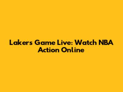 Lakers Game Live: Watch NBA Action Online