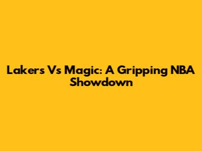 Lakers Vs Magic: A Gripping NBA Showdown