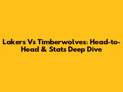 Lakers Vs Timberwolves: Head-to-Head & Stats Deep Dive
