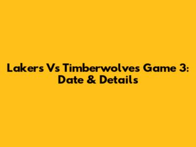 Lakers Vs Timberwolves Game 3: Date & Details