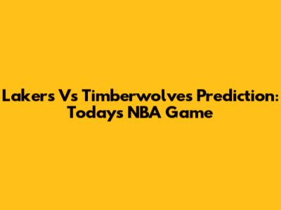 Lakers Vs Timberwolves Prediction: Today's NBA Game