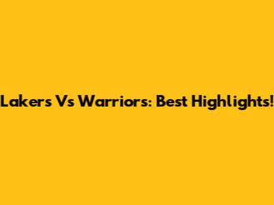 Lakers Vs Warriors: Best Highlights!