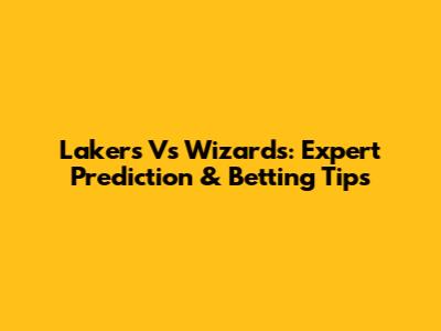 Lakers Vs Wizards: Expert Prediction & Betting Tips