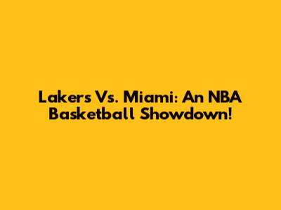 Lakers Vs. Miami: An NBA Basketball Showdown!