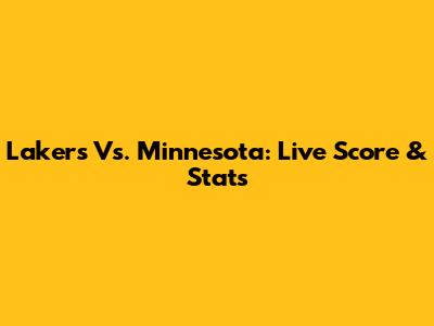 Lakers Vs. Minnesota: Live Score & Stats