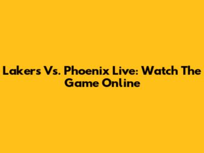 Lakers Vs. Phoenix Live: Watch The Game Online