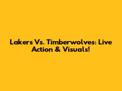 Lakers Vs. Timberwolves: Live Action & Visuals!
