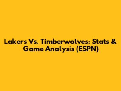 Lakers Vs. Timberwolves: Stats & Game Analysis (ESPN)