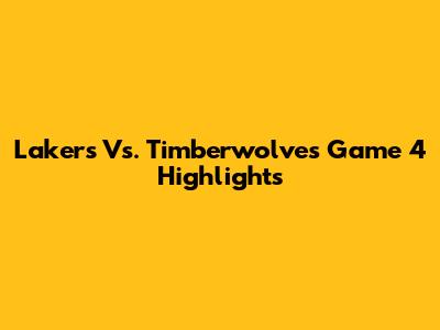 Lakers Vs. Timberwolves Game 4 Highlights