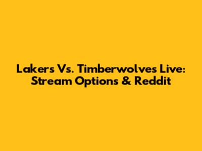 Lakers Vs. Timberwolves Live: Stream Options & Reddit