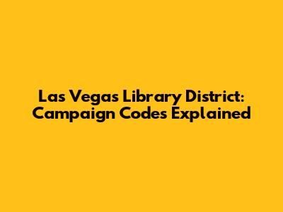 Las Vegas Library District: Campaign Codes Explained