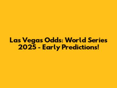 Las Vegas Odds: World Series 2025 - Early Predictions!