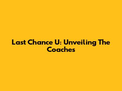 Last Chance U: Unveiling The Coaches