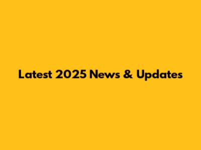 Latest 2025 News & Updates