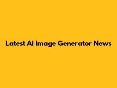 Latest AI Image Generator News