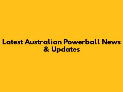 Latest Australian Powerball News & Updates