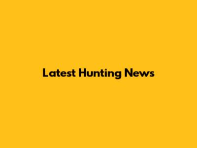 Latest Hunting News