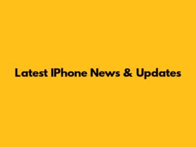 Latest IPhone News & Updates