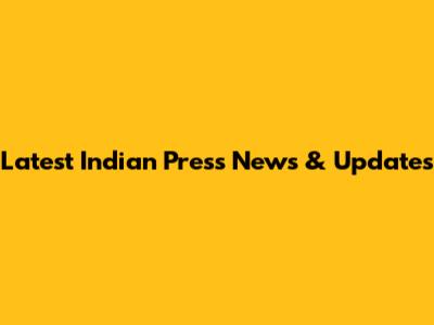 Latest Indian Press News & Updates