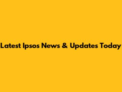 Latest Ipsos News & Updates Today