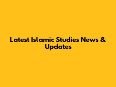 Latest Islamic Studies News & Updates