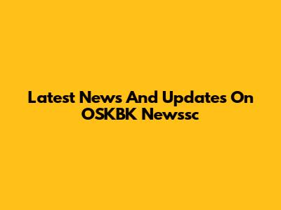 Latest News And Updates On OSKBK Newssc