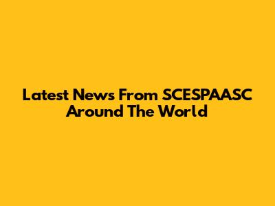 Latest News From SCESPAASC Around The World