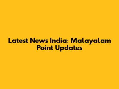 Latest News India: Malayalam Point Updates