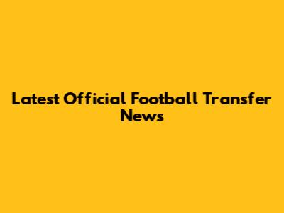 Latest Official Football Transfer News