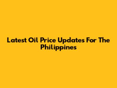 Latest Oil Price Updates For The Philippines