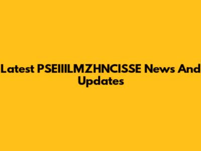 Latest PSEIIILMZHNCISSE News And Updates