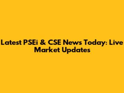 Latest PSEi & CSE News Today: Live Market Updates