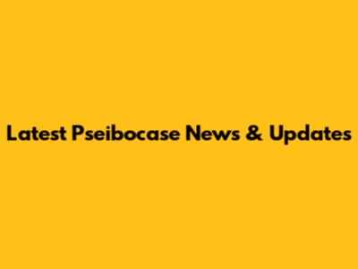Latest Pseibocase News & Updates