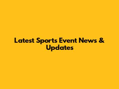 Latest Sports Event News & Updates