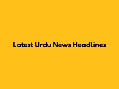 Latest Urdu News Headlines